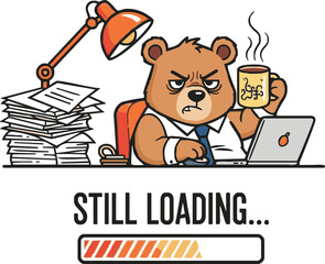A grumpy cartoon bear in a suit sits at a desk with a laptop, a stack of papers, and a cup of coffee, looking stressed with a loading bar below.