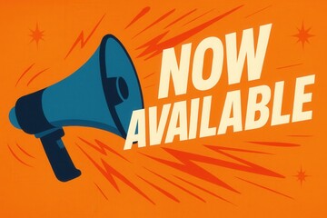 Bold promotional poster with a megaphone and the text "Now Available" in striking blue and orange colors, conveying urgency and announcement themes.
