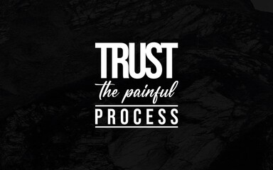 Black and white graphic featuring the text "Trust the painful process" over a textured background.