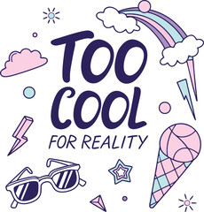 Too Cool for Reality Hand Drawn Typography Illustration with Sunglasses Rainbow Ice Cream Cloud Lightning Star Pastel Elements for Trendy Pop Culture Apparel Stickers Posters and Social Media Graphics
