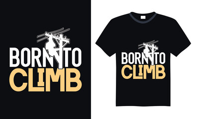 Born to climb - Lineman T-shirt design, Lettering for greeting banners, Modern calligraphy, Cards and Posters, Mugs, Notebooks, black background, EPS 10.
