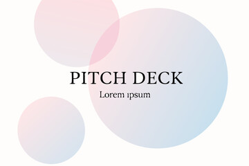 Pitch Deck: Minimalist design, showcasing clean typography against soft, overlapping circles in shades of pink and blue, creating a sense of calm and professionalism.