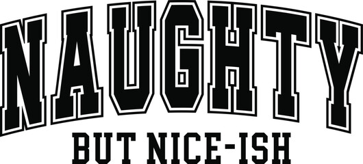 Naughty But Nice Ish SVG, PNG, Funny Christmas Svg, Naughty Or Nice Svg, Christmas Shirt, Sweater or Jumper Svg, Naughty List Svg, university svg, funny christmas png, kids christmas shirt, ugly sweat