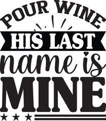 Pour Wine His Last Name Is Mine Wedding Quote