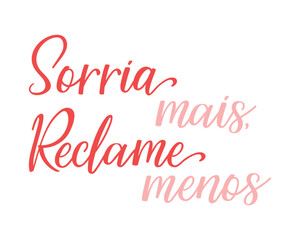 Translation from Portuguese - Smile more, complain less. Perfect design for greeting cards, posters and social media. Brazilian Lettering.