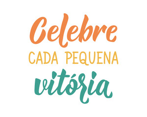 Fototapeta premium Translation from Portuguese - Celebrate every tiny victory. Perfect design for greeting cards, posters and social media. Brazilian Lettering.