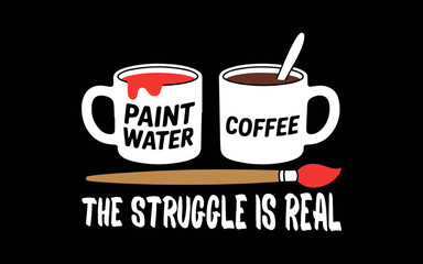The Struggle Is Real Artist Paint Mug svg t-shirt quotes design