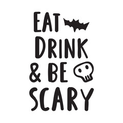Eat drink and be scary. Handwriting phrase. Halloween. Vector design. Hand drawn illustration on white background.