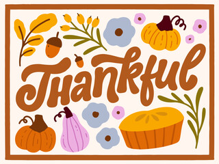 Illustrated greeting card with pumpkins, flowers, pie and leaves. Handlettered vector illustration. Thankful. Hand drawn quote for t-shirts, cards, posters, and etc.