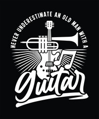 NEVER UNDERSTIMATE AN OLD MAN WITH A GUITAR TSHIRT DESIGN