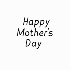 Happy Mother's Day greeting with cheerful handwritten font on plain white background. Beautiful Mother's Day message captures love and appreciation for mothers. Concept Mother's Day wishes, cards,