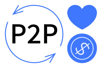 P2P sign encircled by arrows, blue heart, and dollar coin. Ideal for finance, connectivity, sharing, donation, trust community collaboration. Represents simple flat metaphor