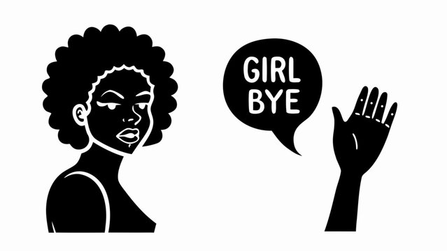 Silhouette of a woman with afro and a hand waving with a speech bubble saying girl bye in black