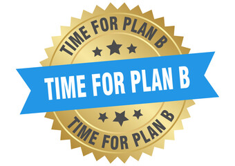 time for plan b. time for plan b round blue and gold label isolated on transparent background