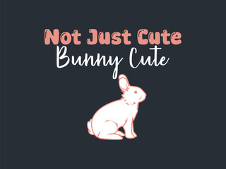 Not just cute bunny cute funny and adorable rabbit t shirt for sassy bunny lovers