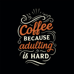 Fototapeta premium Coffee because adulting is hard.Coffee t-shirt design.