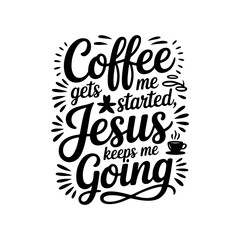 Obraz premium Coffee Gets Me Started Jesus, Keeps Me Going. Vector Design Isolated on White Background