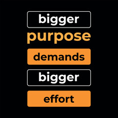 Bigger Purpose Demands Bigger Effort – Motivational Typography Poster