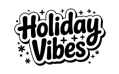 Holiday Vibes Black and White Graphic Design with Festive Elements for Seasonal Celebrations and Positive Mood
