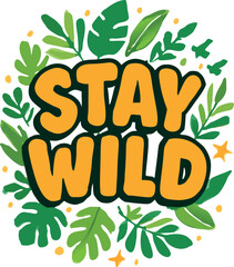 Fototapeta premium Stay Wild T-Shirt Nature Leaves Tropical Design