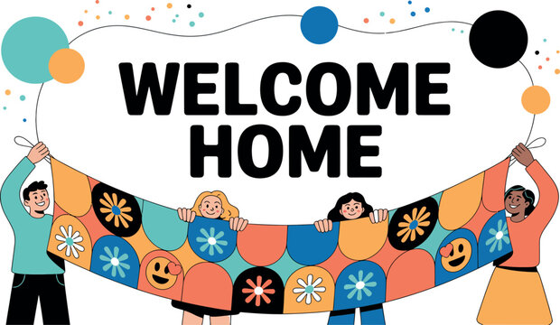 Illustration of people holding a colorful banner with welcome home text and decorative circles - Powered by Adobe