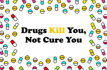 Drug kill you, not cure you pattern backdrop. Drug kill you, not cure you pattern background.
