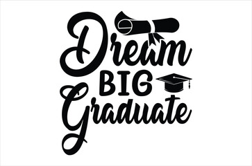 Dream big graduate svg, 2025 grad squad, Graduation quotes, Class of 2025 Graduation design Bundle, silhouette, Graduation cap, Calligraphy phrase for Christmas, graphics elements for svg