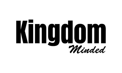 Kingdom minded. Biblical Phrase, Christian typography for banner, poster, photo overlay, apparel design
