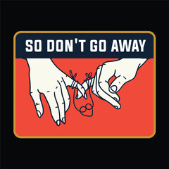 Romantic Illustration of Two Hands with Tied Pinky Fingers and Text “So Don’t Go Away” on Red Background

