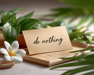 Digital Detox & Burnout Recovery Retreat. A serene scene featuring a note reading "do nothing" surrounded by greenery and flowers.