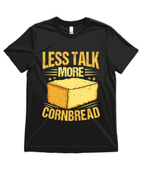 Less talk, more Cornbread. Funny Cornbread T Shirt Design Cornbread Illustration Cornbread Clipart Cute Food Art and Funny Cornbread Illustration