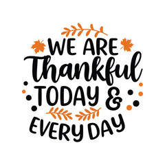 We Are Thankful Today and Everyday, a Thanksgiving Quote with Pumpkins and Pilgrim Hat