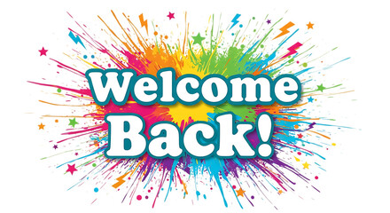 Welcome back text with colorful explosion isolated on transparent background