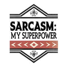 Sarcasm My Superpower T-Shirt – Funny Sarcastic Tee