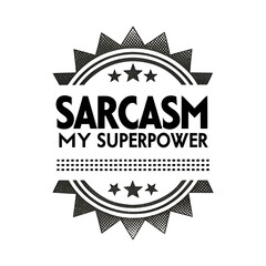 Sarcasm My Superpower T-Shirt – Funny Sarcastic Tee