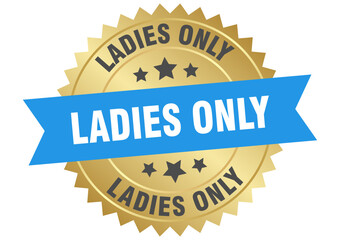 ladies only. ladies only round blue and gold label isolated on transparent background