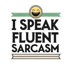 Funny Sarcasm Quote Tee – I Speak Fluent