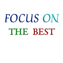 Focus on the Best: Motivational Quote for Positive Mindset and Productivity for t shirts and stikers