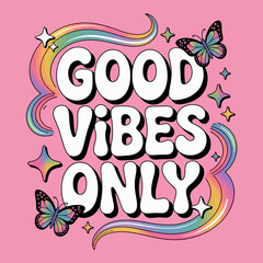 Good Vibes Only Typography with Rainbow, Butterflies, and Sparkles – Retro Positive Quote Illustration