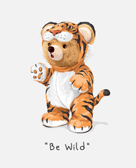 be wild slogan with cute bear doll in tiger costume vector illustration