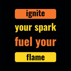 Ignite Your Spark Fuel Your Flame Motivational Typography Poster