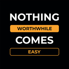 Nothing Worthwhile Comes Easy Motivational Typography Poster