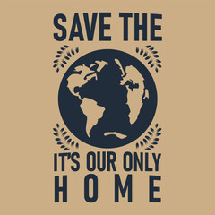 Obraz premium A powerful graphic of the message SAVE THE EARTH, IT'S OUR ONLY HOME with a stylized globe and decorative elements, emphasizing the environmental protection and the importance of caring for our planet