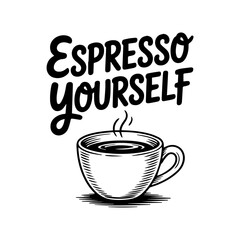Black and white illustration of a steaming cup of coffee with the text "Espresso Yourself" above it.
