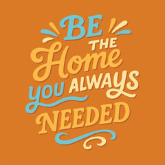 Self love quote be the home you always needed. Hand lettering self love quote vector prints. T-shirt design