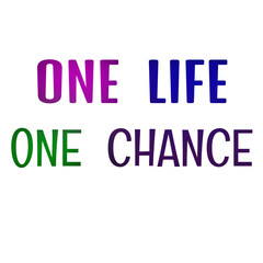 One Life One Chance: Powerful Motivational Quote for Living with Purpose for t shirts and stikers