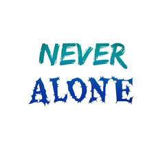 Never Alone: Inspiring Mental Health Support Message and Motivational Quote for t shirts and stikers
