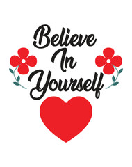 Believe In Yourself Motivational T-Shirt Design with Heart and Flowers