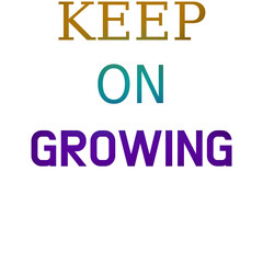 Keep On Growing: Motivational Quote for Personal Growth and Success for t shirts and stikers