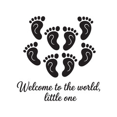 Baby footprint silhouette welcome to the world little one isolated on white background.